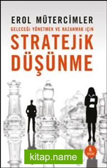 Stratejik Düşünme Geleceği Yönetmek ve Kazanmak İçin