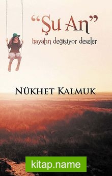 “Şu An” Hayatın Değişiyor Deseler