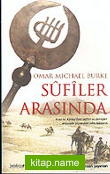 Sufiler Arasında / Asya ve Afrika’daki Sufiler ve Dervişler Arasında Geçen Dört Yılın Hikayesi