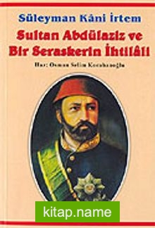 Sultan Abdülaziz ve Bir Seraskerin İhtilali