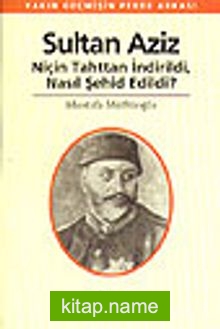 Sultan Aziz Niçin Tahttan İndirildi Nasıl Şehid EdildiYakın Geçmişin Perde Arkası