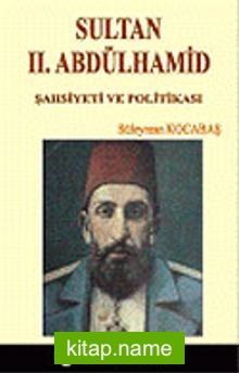 Sultan II. Abdülhamit: Şahsiyeti ve Politikası