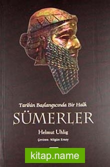 Sümerler / Tarihin Başlangıcında Bir Halk