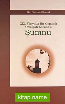 Şumnu / XIX. Yüzyılda Bir Osmanlı Ordugah Kasabası