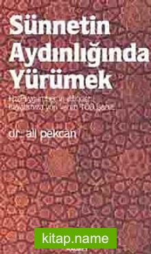 Sünnetin Aydınlığında Yürümek  Hz.Peygamber’in Dilinden 100 İşaret