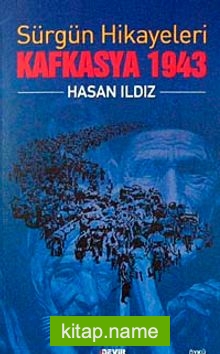 Sürgün Hikayeleri Kafkasya 1943