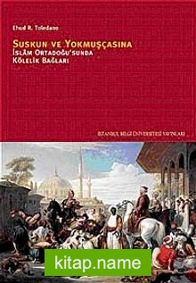 Suskun ve Yokmuşçasına  İslam Ortadoğusu’nda Kölelik Bağları