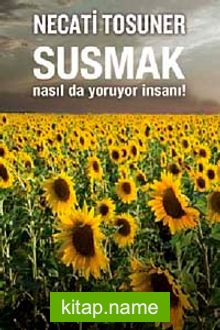 Susmak Nasıl da Yoruyor İnsanı!