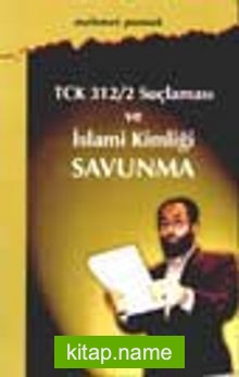 TCK/312/2 Suçlaması ve İslami Kimliği Savunma