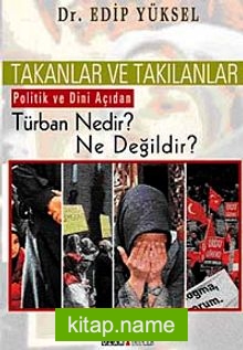 Takanlar ve Takılanlar Politik ve Dini Açıdan Türban Nedir? Ne Değildir?