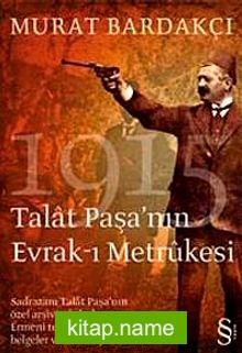 Talat Paşa’nın Evrak-ı Metrukesi