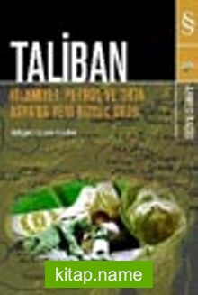 Taliban / İslamiyet, Petrol Ve Orta Asya’da Yeni Büyük Oyun