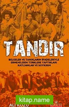 Tandır Belgeler ve Tanıkların İfadeleriyle Ermenilerin Türklere Yaptıkları Katliam ve Soykırım