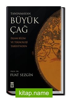 Tanınmayan Büyük Çağ İslam Bilim ve Teknoloji Tarihi’nden