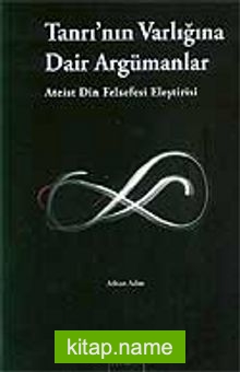 Tanrı’nın Varlığına Dair Argümanlar (Ateist Din Felsefesi Eleştirisi)