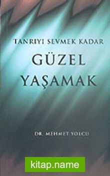 Tanrıyı Sevmek Kadar Güzel Yaşamak