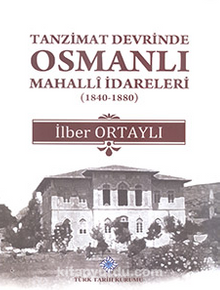 Tanzimat Devrinde Osmanlı Mahalli İdareleri (1840-1880)