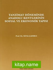 Tanzimat Döneminde Anadolu Kentleri’nin Sosyal ve Ekonomik Yapısı