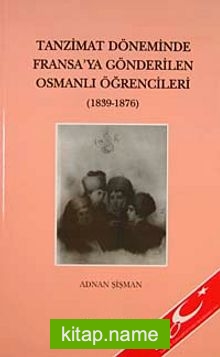 Tanzimat Döneminde Fransa’ya Gönderilen Osmanlı Öğrencileri (1839-1876)