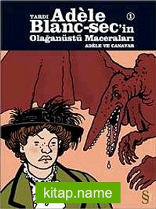 Tardı Adele Blanc-Sec’in Olağanüstü Maceraları-1  Adale ve Canavarlar