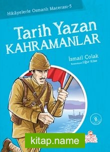 Tarih Yazan Kahramanlar / Hikayelerle Osmanlı Macerası 5