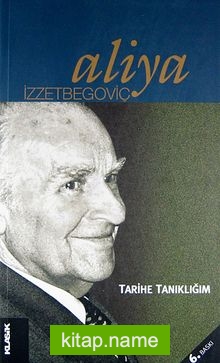 Tarihe Tanıklığım – Aliya İzzetbegoviç