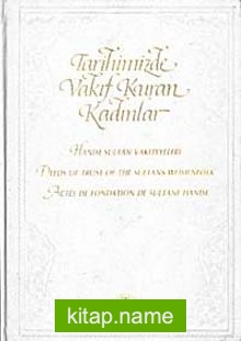 Tarihimizde Vakıf Kuran Kadınlar  Hanım Sultan Vakfiyeleri Deeds of Trust of the Sultans Womenfolk Actes de Fondation de Sultane Hanım