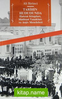 Tarihin Hududunda Hatırat Kitapları, Matbuat Yasakları ve Arşiv Meseleleri