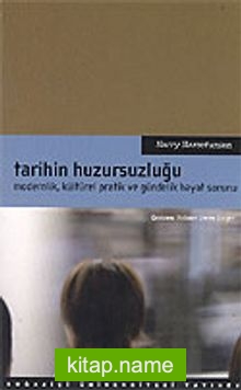 Tarihin Huzursuzluğu / Modernlik, Kültürel Pratik ve Gündelik Hayat Sorunu