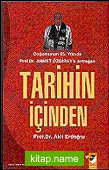 Tarihin İçinden / Doğumunun 65.Yılında Prof.Dr.Ahmet Özgiray’a Armağan