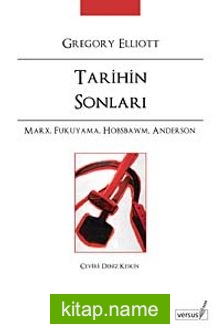 Tarihin Sonları / Marx, Fukuyama, Hobsbawm, Anderson