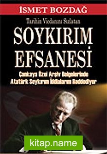 Tarihin Vicdanını Sızlatan Soykırım Efsanesi / Çankaya Özel Arşiv Belgelerinde Atatürk Soykırım İddialarını Reddediyor