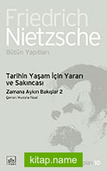 Tarihin Yaşam İçin Yararı ve Sakıncası / Zamana Aykırı Bakışlar 2