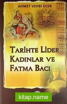 Tarihte Lider Kadınlar ve Fatma Bacı