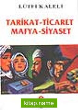 Tarikat-Ticaret, Mafya-Siyaset