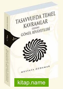 Tasavvufta Temel Kavramlar Üzerine Gönül Rivayetleri