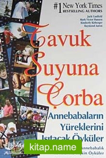 Tavuk Suyuna Çorba / Anne Babaların Yüreklerini Isıtacak Öyküler  Sevgi, Öğrenmek ve Annebabalık Konularına İlişkin Öyküler