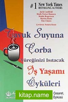 Tavuk Suyuna Çorba / Yüreğinizi Isıtacak İş Yaşamı Öyküleri