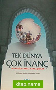 Tek Dünya Çok İnanç  Diyaloğa Farklı Yaklaşımlar