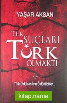 Tek Suçları Türk Olmaktı (2 Cilt Tek Kitapta) Türk Oldukları İçin Öldürüldüler