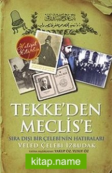 Tekke’den Meclise  Sıra Dışı Bir Çelebi’nin Anıları