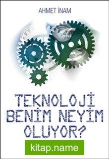 Teknoloji Benim Neyim Oluyor?