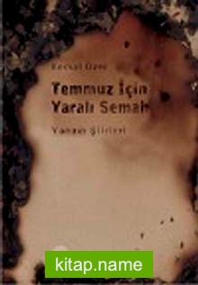 Temmuz İçin Yaralı Semah  Yangın Şiirleri