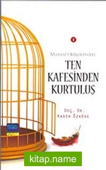 Ten Kafesinden Kurtuluş (Mesnevi Hikayelerinden -1)