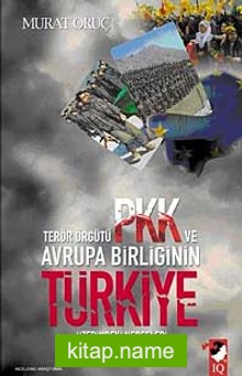 Terör Örgütü PKK ve Avrupa Birliğinin Türkiye Üzerindeki Hedefleri