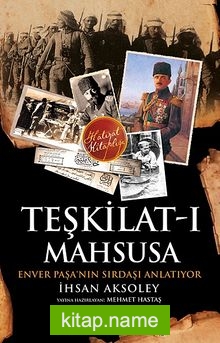 Teşkilat-ı Mahsusa Enver Paşa’nın Sırdaşı Anlatıyor