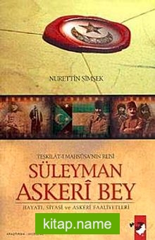 Teşkilat-ı Mahsusa’nın Reisi Süleyman Askeri Bey