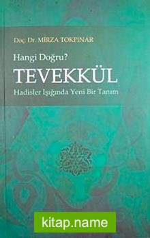 Tevekkül Hangi Doğru?   hadisler Işığında Yeni Bir Tanım