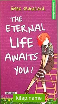 The Eternal Life Awaits You!