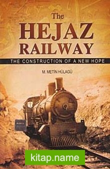 The Hejaz Railway  The Construction Of A New Hope